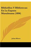 Bibliofilos Y Bibliotecas En La Espana Musulmana (1896)