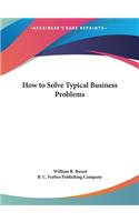 How to Solve Typical Business Problems