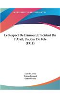 Le Respect de L'Amour; L'Incident Du 7 Avril; Un Jour de Fete (1911)