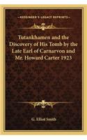 Tutankhamen and the Discovery of His Tomb by the Late Earl of Carnarvon and Mr. Howard Carter 1923
