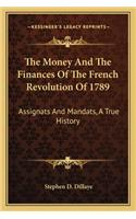 The Money And The Finances Of The French Revolution Of 1789