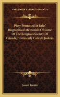 Piety Promoted In Brief Biographical Memorials Of Some Of The Religious Society Of Friends, Commonly Called Quakers