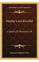 Marthy Lou's Kiverlid: A Sketch of Mountain Life