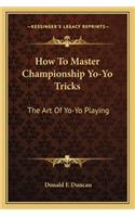 How To Master Championship Yo-Yo Tricks