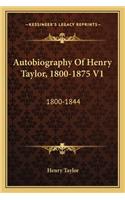 Autobiography Of Henry Taylor, 1800-1875 V1