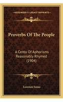 Proverbs of the People: A Cento of Aphorisms Reasonably Rhymed (1904) a Cento of Aphorisms Reasonably Rhymed (1904)