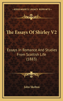 The Essays of Shirley V2: Essays in Romance and Studies from Scottish Life (1883)