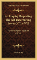 An Enquiry Respecting The Self-Determining Power Of The Will