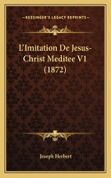 L'Imitation De Jesus-Christ Meditee V1 (1872): (English)