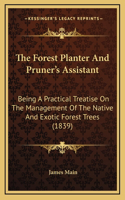The Forest Planter And Pruner's Assistant: Being A Practical Treatise On The Management Of The Native And Exotic Forest Trees (1839)