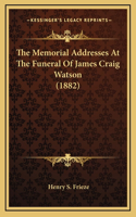 The Memorial Addresses At The Funeral Of James Craig Watson (1882)