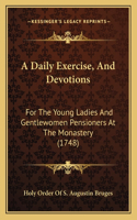 A Daily Exercise, And Devotions: For The Young Ladies And Gentlewomen Pensioners At The Monastery (1748)(English)