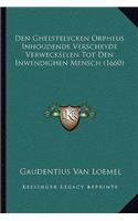 Den Gheestelycken Orpheus Inhoudende Verscheyde Verweckselen Tot Den Inwendighen Mensch (1660)