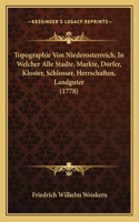 Topographie Von Niederosterreich, In Welcher Alle Stadte, Markte, Dorfer, Kloster, Schlosser, Herrschaften, Landguter (1778)