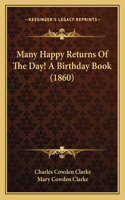 Many Happy Returns Of The Day! A Birthday Book (1860)