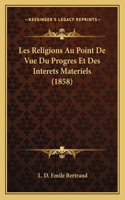 Les Religions Au Point De Vue Du Progres Et Des Interets Materiels (1858)