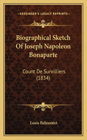 Biographical Sketch Of Joseph Napoleon Bonaparte: Count De Survilliers (1834)(English)