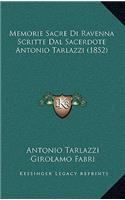 Memorie Sacre Di Ravenna Scritte Dal Sacerdote Antonio Tarlazzi (1852)