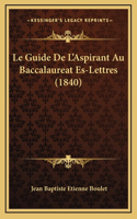 Le Guide De L'Aspirant Au Baccalaureat Es-Lettres (1840)