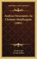 Analyses Necessaires Au Chimiste Metallurgiste (1901)