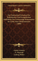 Der Unterschied Zwischen Der Katholischen Und Evangelischen Sittlichkeit; Der Genewartige Romanismus Im Lichte Siner Heidenmission (1888)