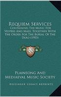 Requiem Services: Containing The Music For Vespers And Mass, Together With The Order For The Burial Of The Dead (1903)