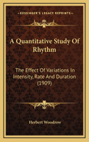 A Quantitative Study Of Rhythm: The Effect Of Variations In Intensity, Rate And Duration (1909)