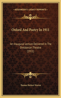 Oxford And Poetry In 1911: An Inaugural Lecture Delivered In The Sheldonian Theatre (1911)