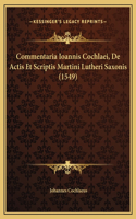 Commentaria Ioannis Cochlaei, De Actis Et Scriptis Martini Lutheri Saxonis (1549)