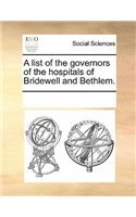 A List of the Governors of the Hospitals of Bridewell and Bethlem.