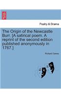 Origin of the Newcastle Burr. [A Satirical Poem. a Reprint of the Second Edition Published Anonymously in 1767.]