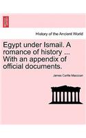 Egypt Under Ismail. a Romance of History ... with an Appendix of Official Documents.