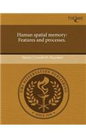 Human Spatial Memory: Features and Processes