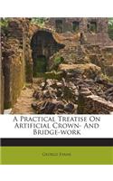 A Practical Treatise on Artificial Crown- And Bridge-Work