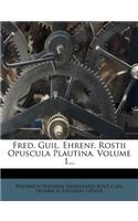Fred. Guil. Ehrenf. Rostii Opuscula Plautina, Volume 1...