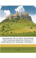 Memorias De La Real Academia De Ciencias Exactas, Físicas Y Naturales De Madrid, Volume 1...