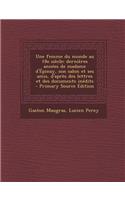Une Femme Du Monde Au 18e Siecle; Dernieres Annees de Madame D'Epinay, Son Salon Et Ses Amis, D'Apres Des Lettres Et Des Documents Inedits - Primary S