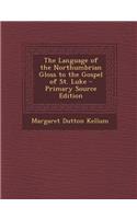 The Language of the Northumbrian Gloss to the Gospel of St. Luke - Primary Source Edition
