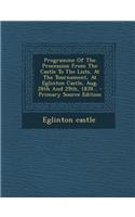 Programme of the Procession from the Castle to the Lists, at the Tournament, at Eglinton Castle, Aug. 28th and 29th, 1839...