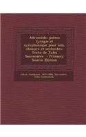 Adromede; Poeme Lyrique Et Symphonique Pour Soli, Choeurs Et Orchestre. Texte de Jules Sauveniere - Primary Source Edition
