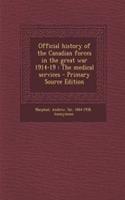 Official History of the Canadian Forces in the Great War 1914-19: The Medical Services
