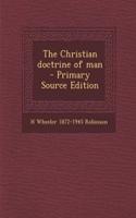 The Christian Doctrine of Man - Primary Source Edition