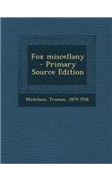 Fox Miscellany - Primary Source Edition: (English)