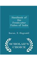 Handbook of the Freshwater Fishes of India - Scholar's Choice Edition