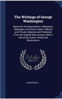 Writings of George Washington: Being His Correspondence, Addresses, Messages, and Other Papers, Official and Private, Selected and Published From the Original Manuscripts; With a 