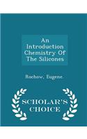 An Introduction Chemistry of the Silicones - Scholar's Choice Edition