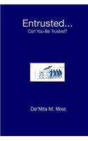 Entrusted... Can You Be Trusted?
