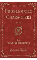 Problematic Characters: A Novel (Classic Reprint)