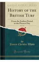 History of the British Turf, Vol. 2 of 2: From the Earliest Period to the Present Day (Classic Reprint)(English)