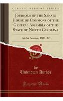 Journals of the Senate House of Commons of the General Assembly of the State of North Carolina: At the Session, 1831-32 (Classic Reprint)